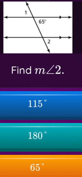 Find m∠ 2.
115°
180°
65°