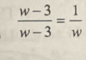  (w-3)/w-3 = 1/w 