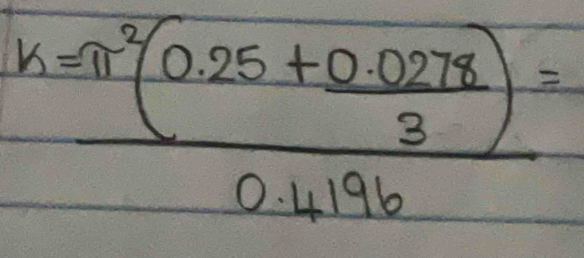 k=frac π^2(0.25+ (0.0278)/3 )0.4196