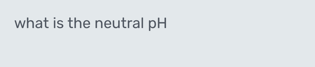 what is the neutral pH