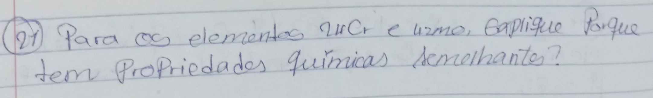 Para as elementes iCr e Gime, Caplique Porque 
ten ProPriedades quimicas demorhants?