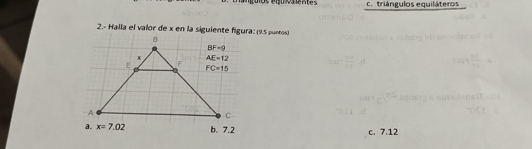 langulos equivalentes c. triángulos equiláteros
2.- Halla el valor de x en la siguiente figura: (9.5 puntos)
c. 7.12