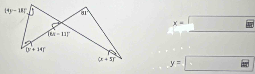 (4y-18)^circ 
81°
(6x-11)^circ 
x=□
(y+14)^circ 
(x+5)^circ 
y=□