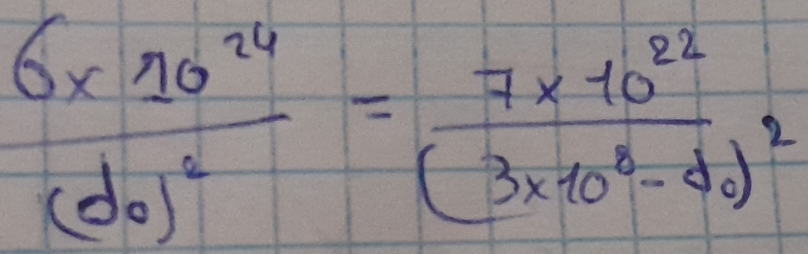 frac 6* 10^(24)(d_0)^2=frac 7* 10^(22)(3* 10^8-d_0)^2