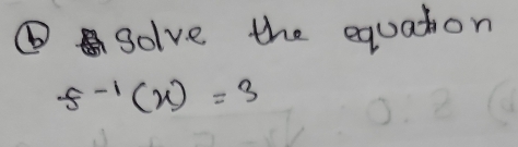 ⑥solve the equaton
f^(-1)(x)=3