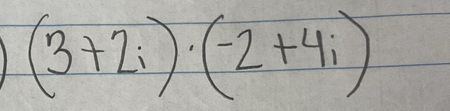 (3+2i)· (-2+4i)