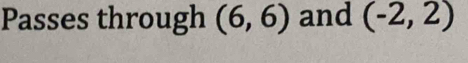 Passes through (6,6) and (-2,2)