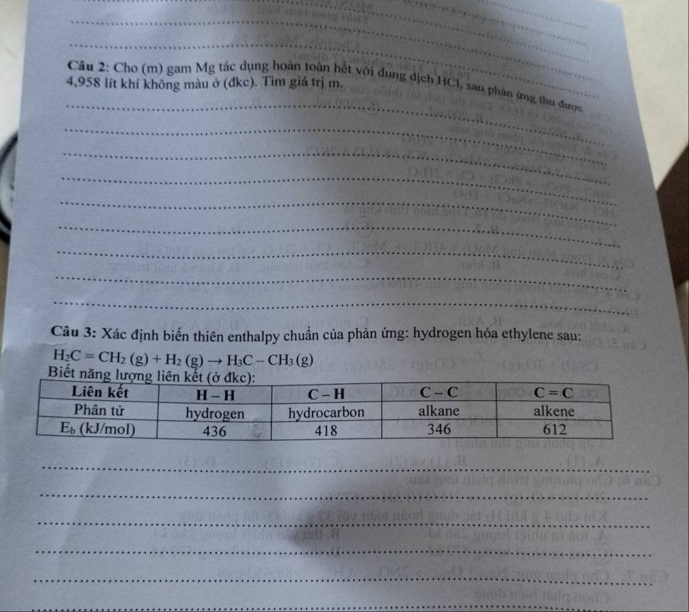 4,958 lít khí không màu ở (đkc). Tìm giá trị m.
_
Câu 2: Cho (m) gam Mg tác dụng hoàn toàn hết với đung dịch HCl, sau phân ứng thu được
_
_
_
_
_
_
_
_
Câu 3: Xác định biến thiên enthalpy chuẩn của phản ứng: hydrogen hóa ethylene sau:
H_2C=CH_2(g)+H_2(g)to H_3C-CH_3(g)
Bi
_
_
_
_
_
_