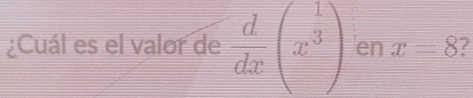 ¿Cuál es el valor de  d/dx (x^3) en x=8 /