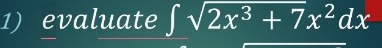 evaluate ∈t sqrt(2x^3+7)x^2dx