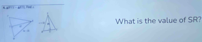 △ BTX-△ RTX : Find r
What is the value of SR?