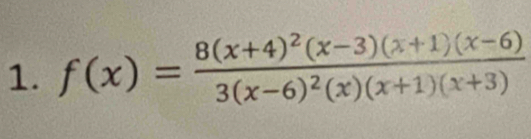 f(x)=frac 8(x+4)^2(x-3)(x+1)(x-6)3(x-6)^2(x)(x+1)(x+3)