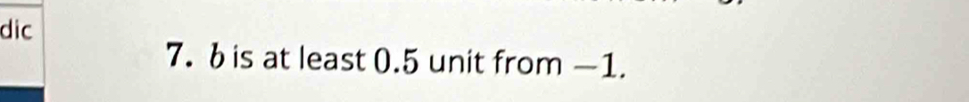 dic 
7. b is at least 0.5 unit from —1.