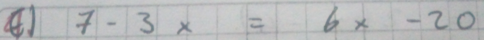 ④)
7-3x=6x-20