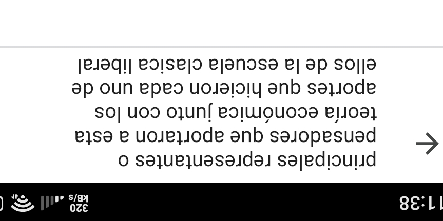 11:38 
320 
kB/s 
principales representantes o 
pensadores que aportaron a esta 
teoría económica junto con los 
aportes que hicieron cada uno de 
ellos de la escuela clasica liberal