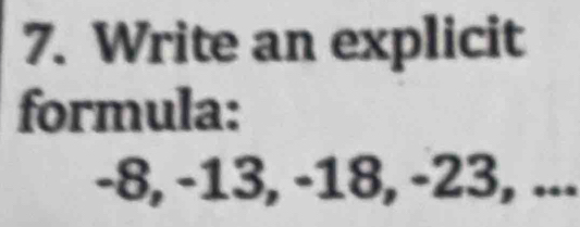 Write an explicit 
formula:
-8, -13, -18, -23, ...