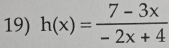 h(x)= (7-3x)/-2x+4 