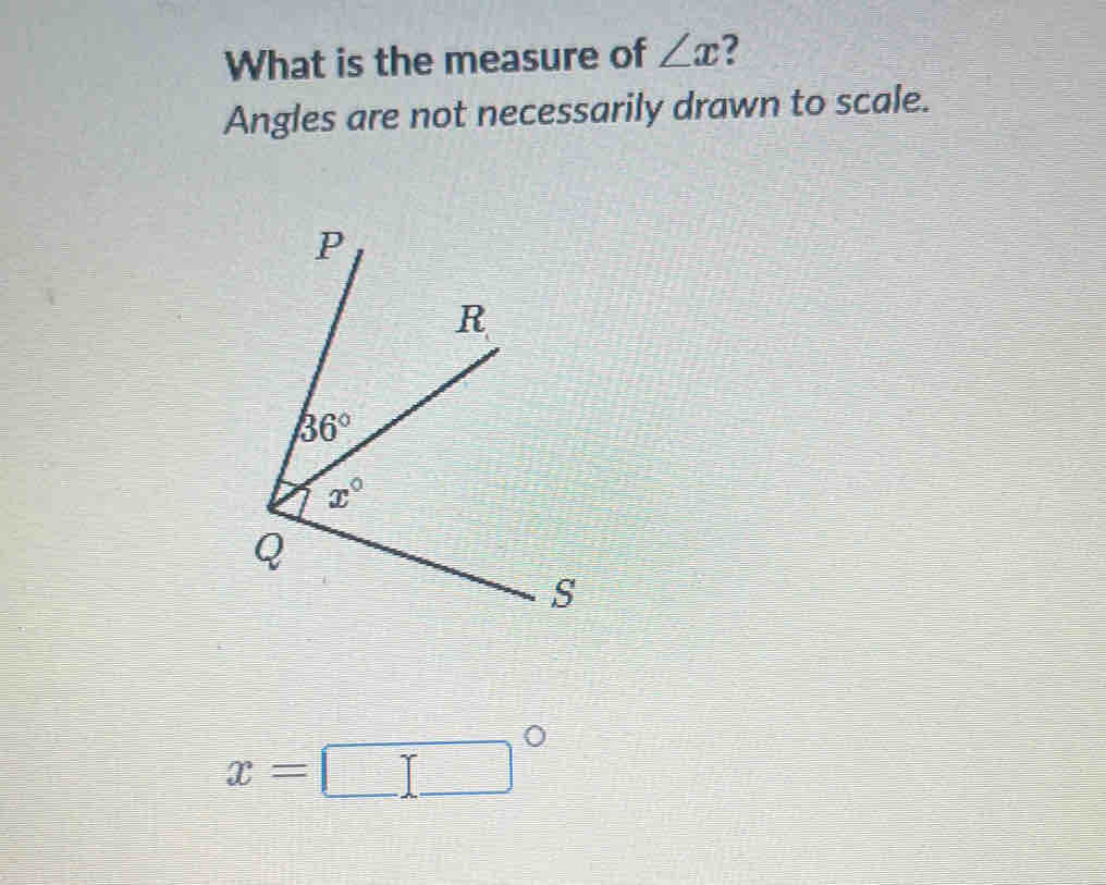 What is the measure of ∠ x ?
Angles are not necessarily drawn to scale.
x=□°