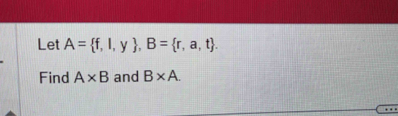 Let A= f,l,y , B= r,a,t. 
Find A* B and B* A.