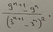 frac 9^(n+1)-9^n(3^(n+1)-3^n)^2·