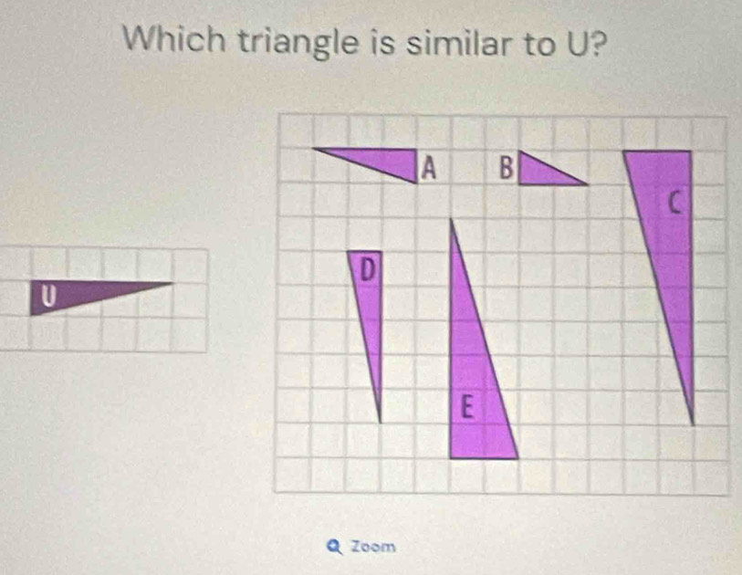 Which triangle is similar to U?

U
Zoom