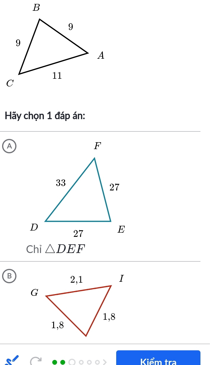 Hãy chọn 1 đáp án:
A
Chỉ △ DEF
B
Kiểm tra