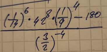 frac ( 1/7 )^6· 4e^8· ( 1/9 )^4-180( 3/2 )^-4