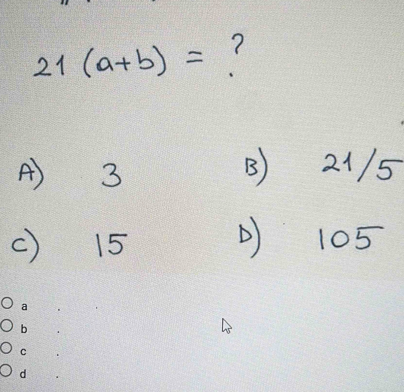 21(a+b)=
A) 3
B) 21/5
C) 15
) 105