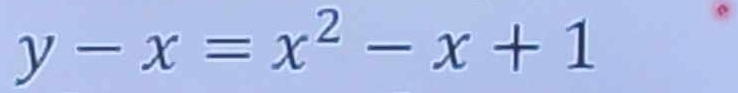 y-x=x^2-x+1