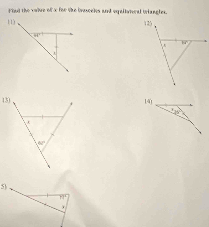 Find the value of x for the isosceles and equilateral triangles.
11) 12)
44°
x 84°
13)14)
x_25