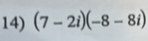 (7-2i)(-8-8i)