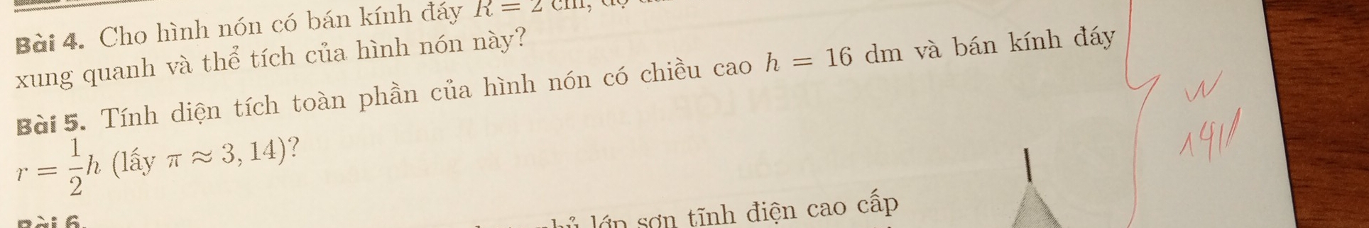 Cho hình nón có bán kính đáy R=2cm
xung quanh và thể tích của hình nón này? 
Bài 5. Tính diện tích toàn phần của hình nón có chiều cao h=16dm và bán kính đáy
r= 1/2 h (lấy π approx 3,14) ? 
Bài 6 
ớp sơn tĩnh điện cao cấp