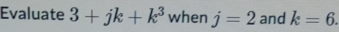 Evaluate 3+jk+k^3 when j=2 and k=6.