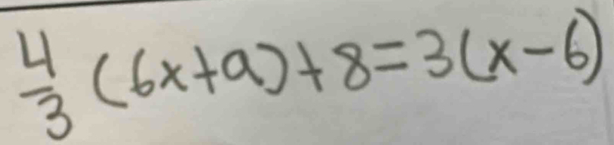  4/3 (6x+a)+8=3(x-6)