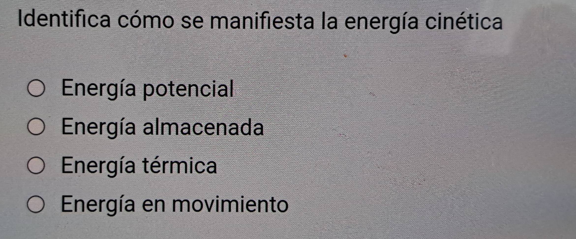 Identifica cómo se manifiesta la energía cinética
Energía potencial
Energía almacenada
Energía térmica
Energía en movimiento