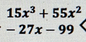 15x^3+55x^2
-27x-99