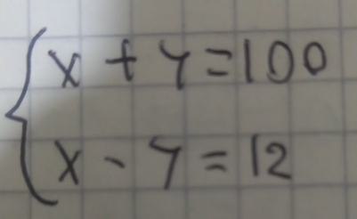 beginarrayl x+y=100 x-y=12endarray.