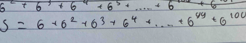 +6^5+...+6
S=6+6^2+6^3+6^4+·s +6^(49)+6^(100)