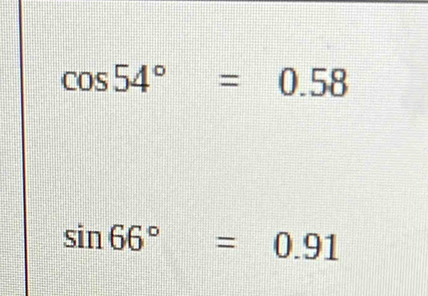 cos 54°=0.58
sin 66°=0.91