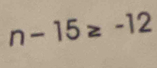 n-15≥ -12