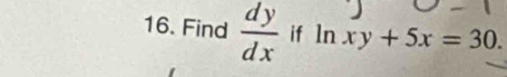 Find  dy/dx  if ln xy+5x=30.