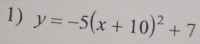 y=-5(x+10)^2+7