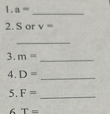 1 . a=
_
∠ O or v=
_ 
_
3.m=
4.D=
_ 
5. F= _
6T=