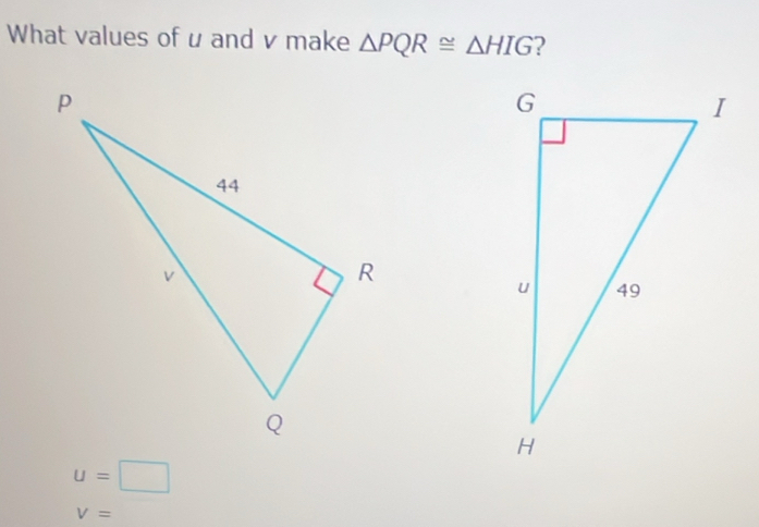 What values of u and v make △ PQR≌ △ HIG ?
u=□
V=