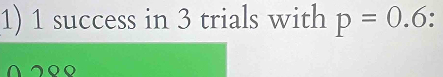 success in 3 trials with p=0.6 : 
∩ク९९