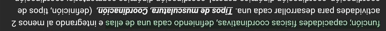 función; capacidades físicas coordinativas, definiendo cada una de ellas e integrando al menos 2 
actividades para desarrollar cada una. Tipos de musculatura, Coordinación, (definición, tipos de