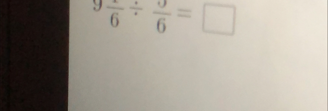 9frac 6/ frac 6=□