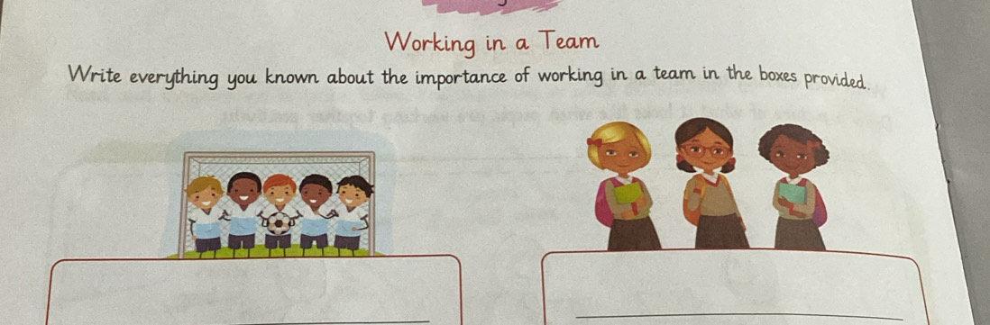 Working in a Team 
Write everything you known about the importance of working in a team in the boxes provided, 
_