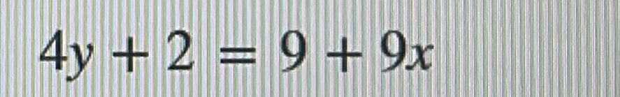 4y+2=9+9x