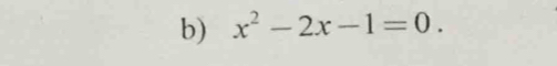 x^2-2x-1=0.